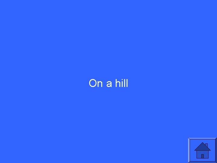 On a hill 
