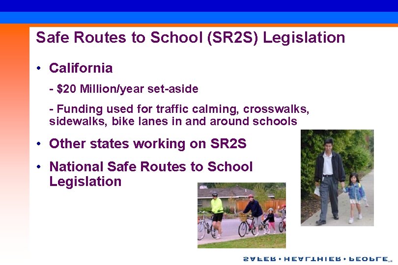 Safe Routes to School (SR 2 S) Legislation • California - $20 Million/year set-aside