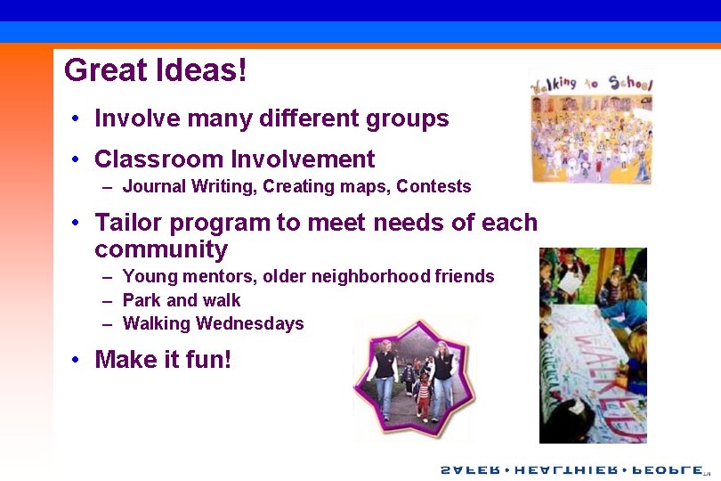 Great Ideas! • Involve many different groups • Classroom Involvement – Journal Writing, Creating