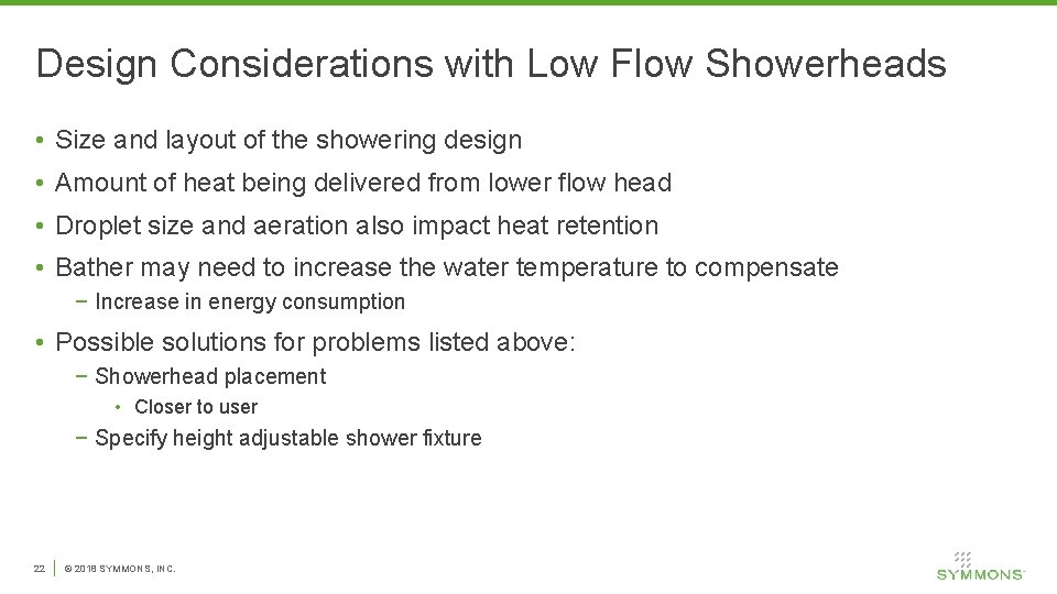 Design Considerations with Low Flow Showerheads • Size and layout of the showering design