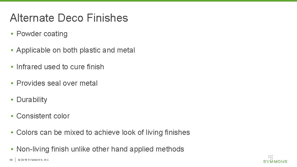 Alternate Deco Finishes • Powder coating • Applicable on both plastic and metal •