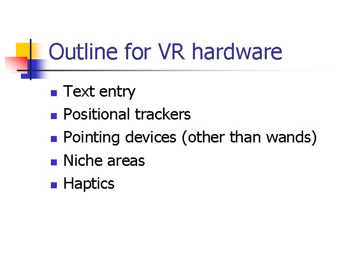 Outline for VR hardware n n n Text entry Positional trackers Pointing devices (other Outline for VR hardware n n n Text entry Positional trackers Pointing devices (other