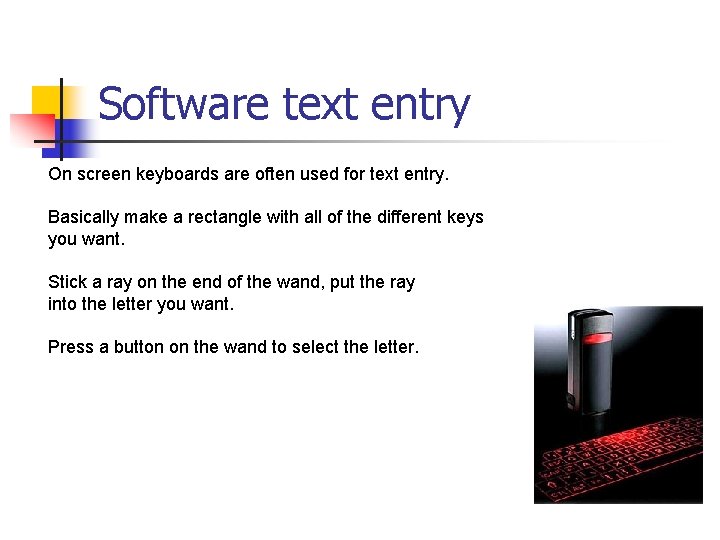 Software text entry On screen keyboards are often used for text entry. Basically make Software text entry On screen keyboards are often used for text entry. Basically make