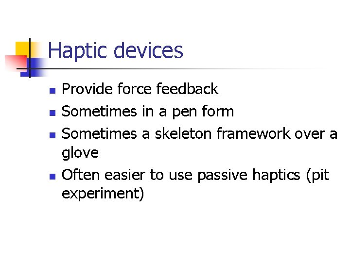 Haptic devices n n Provide force feedback Sometimes in a pen form Sometimes a Haptic devices n n Provide force feedback Sometimes in a pen form Sometimes a