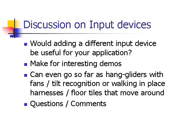 Discussion on Input devices n n Would adding a different input device be useful Discussion on Input devices n n Would adding a different input device be useful