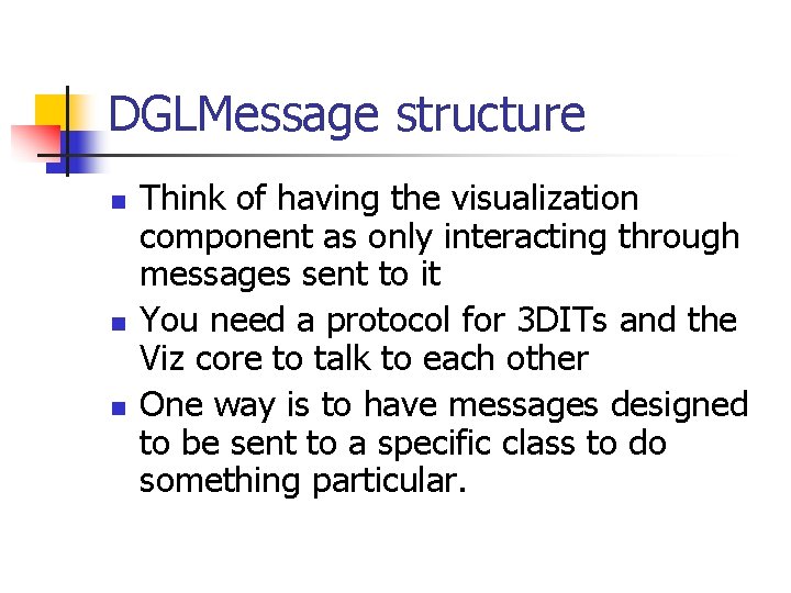DGLMessage structure n n n Think of having the visualization component as only interacting DGLMessage structure n n n Think of having the visualization component as only interacting