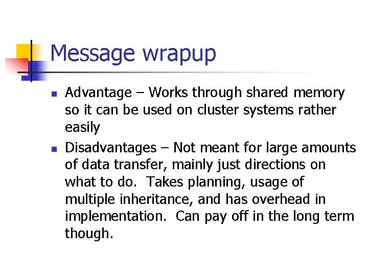 Message wrapup n n Advantage – Works through shared memory so it can be Message wrapup n n Advantage – Works through shared memory so it can be