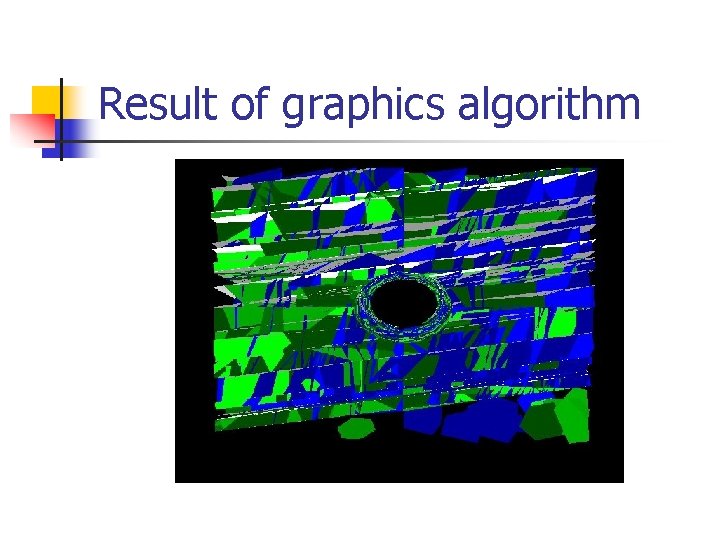 Result of graphics algorithm Result of graphics algorithm