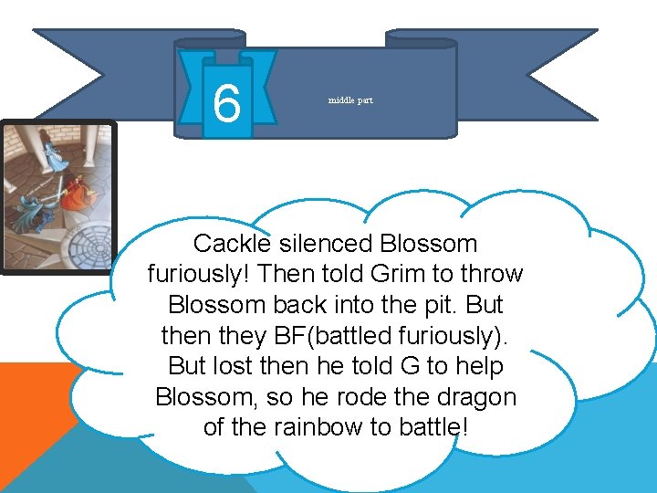 6 middle part Cackle silenced Blossom furiously! Then told Grim to throw Blossom back