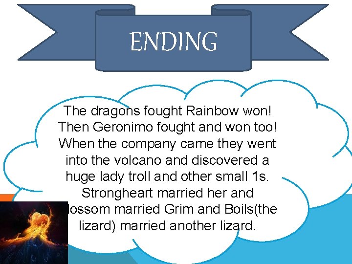 ENDING The dragons fought Rainbow won! Then Geronimo fought and won too! When the