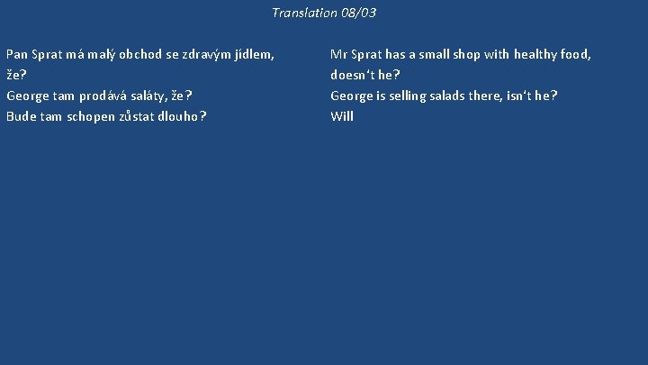 Translation 08/03 Pan Sprat má malý obchod se zdravým jídlem, že? George tam prodává