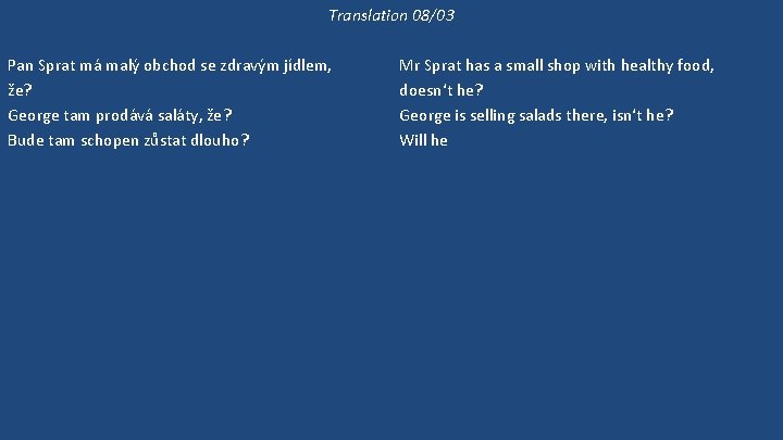 Translation 08/03 Pan Sprat má malý obchod se zdravým jídlem, že? George tam prodává