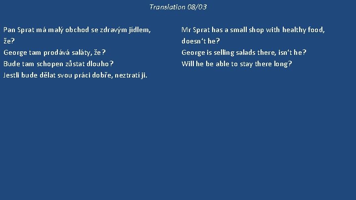 Translation 08/03 Pan Sprat má malý obchod se zdravým jídlem, že? George tam prodává