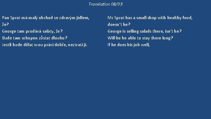 Translation 08/03 Pan Sprat má malý obchod se zdravým jídlem, že? George tam prodává