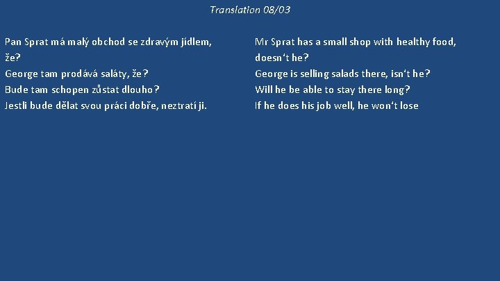 Translation 08/03 Pan Sprat má malý obchod se zdravým jídlem, že? George tam prodává