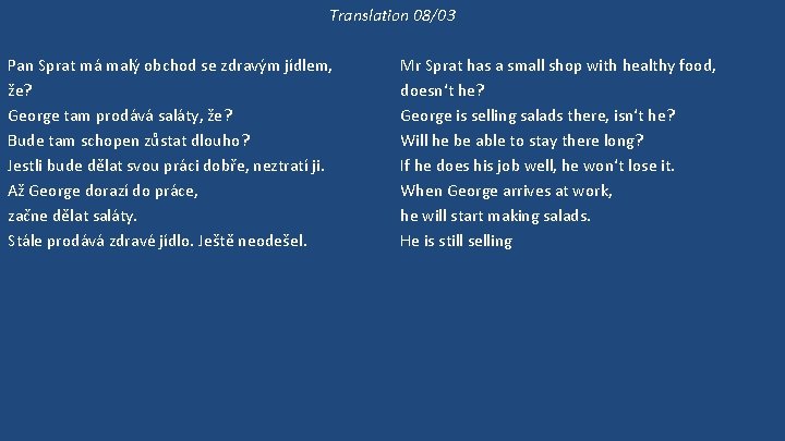 Translation 08/03 Pan Sprat má malý obchod se zdravým jídlem, že? George tam prodává