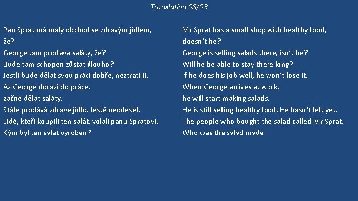 Translation 08/03 Pan Sprat má malý obchod se zdravým jídlem, že? George tam prodává