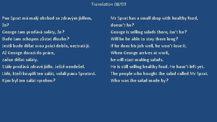 Translation 08/03 Pan Sprat má malý obchod se zdravým jídlem, že? George tam prodává