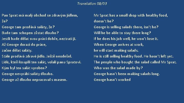 Translation 08/03 Pan Sprat má malý obchod se zdravým jídlem, že? George tam prodává