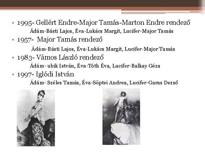  • 1995 - Gellért Endre-Major Tamás-Marton Endre rendező Ádám-Básti Lajos, Éva-Lukács Margit, Lucifer-Major