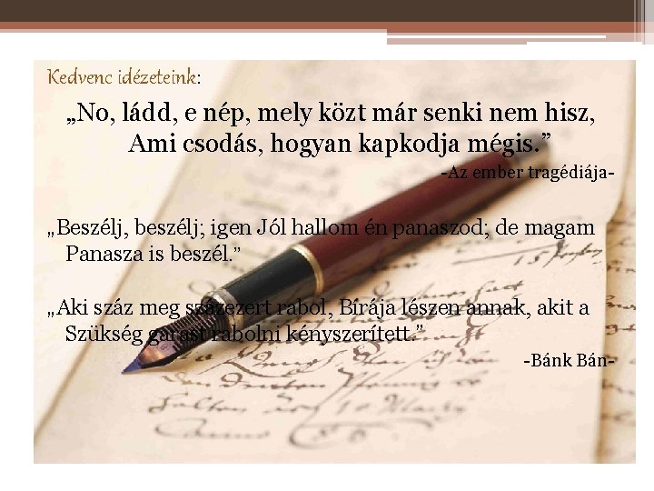 Kedvenc idézeteink: „No, ládd, e nép, mely közt már senki nem hisz, Ami csodás,