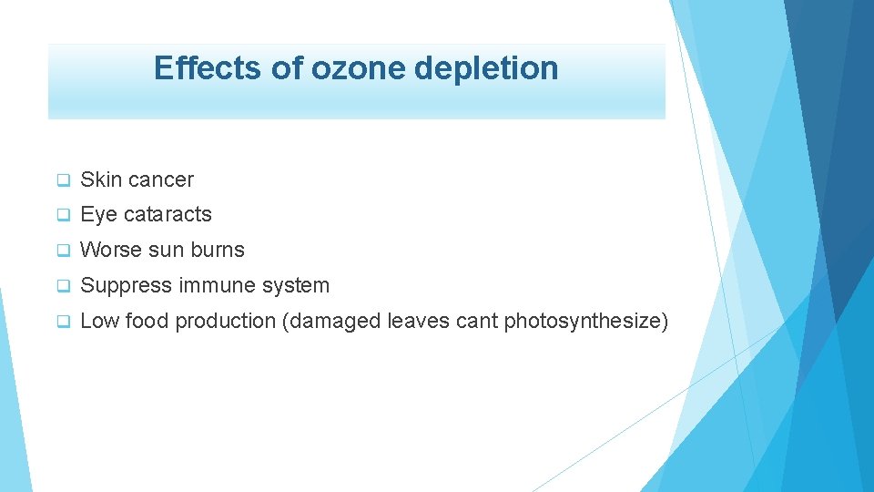 Effects of ozone depletion q Skin cancer q Eye cataracts q Worse sun burns