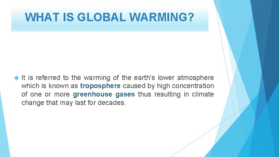 WHAT IS GLOBAL WARMING? It is referred to the warming of the earth’s lower