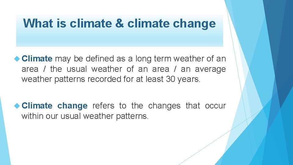 What is climate & climate change Climate may be defined as a long term