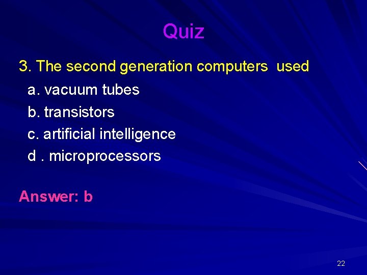 Quiz 3. The second generation computers used a. vacuum tubes b. transistors c. artificial