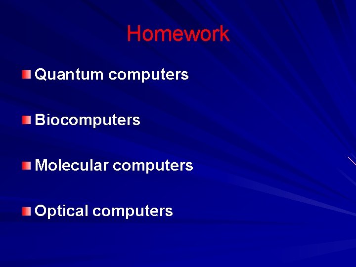 Homework Quantum computers Biocomputers Molecular computers Optical computers 