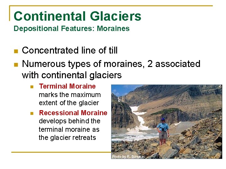Continental Glaciers Depositional Features: Moraines n n Concentrated line of till Numerous types of