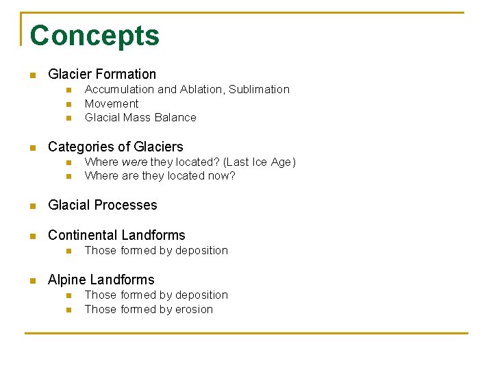 Concepts n Glacier Formation n n Accumulation and Ablation, Sublimation Movement Glacial Mass Balance