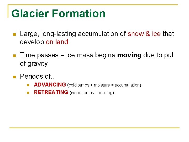 Glacier Formation n Large, long-lasting accumulation of snow & ice that develop on land