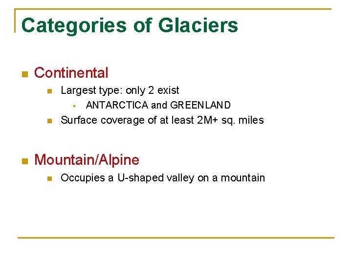 Categories of Glaciers n Continental n Largest type: only 2 exist § n n