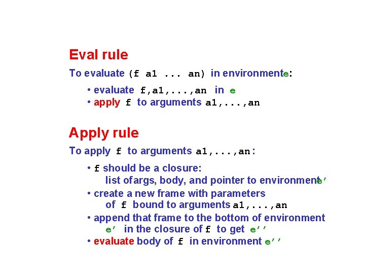 Eval rule To evaluate (f a 1. . . an) in environmente: • evaluate