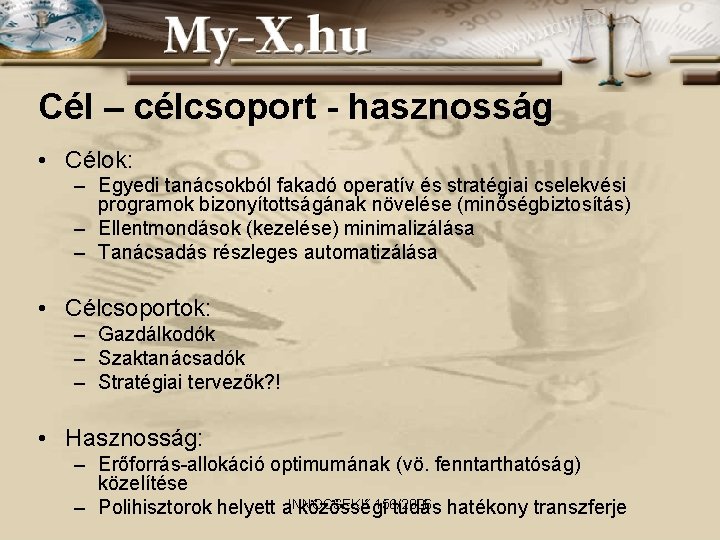 Cél – célcsoport - hasznosság • Célok: – Egyedi tanácsokból fakadó operatív és stratégiai