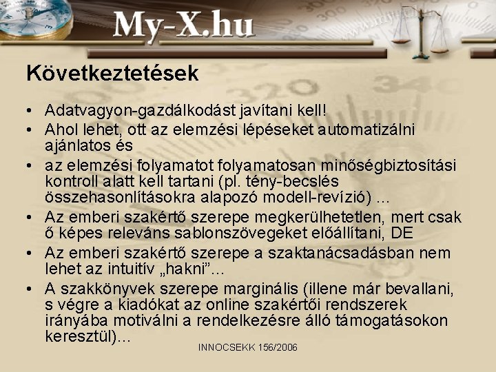 Következtetések • Adatvagyon-gazdálkodást javítani kell! • Ahol lehet, ott az elemzési lépéseket automatizálni ajánlatos