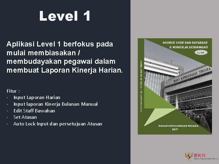 Level 1 Aplikasi Level 1 berfokus pada mulai membiasakan / membudayakan pegawai dalam membuat