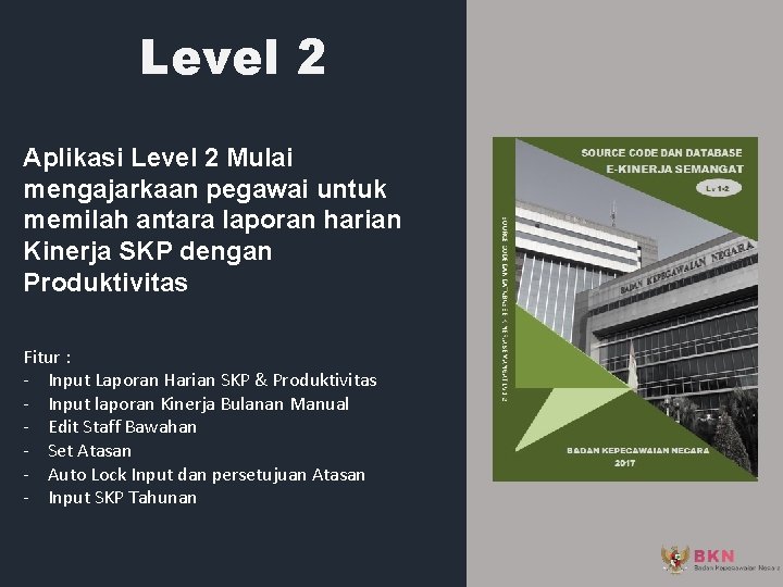 Level 2 Aplikasi Level 2 Mulai mengajarkaan pegawai untuk memilah antara laporan harian Kinerja