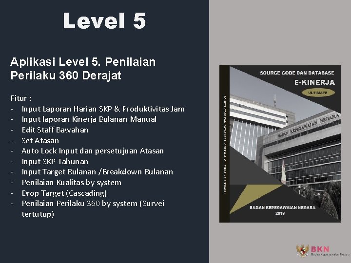 Level 5 Aplikasi Level 5. Penilaian Perilaku 360 Derajat Fitur : - Input Laporan