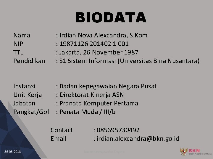 BIODATA Nama NIP TTL Pendidikan : Irdian Nova Alexcandra, S. Kom : 19871126 201402