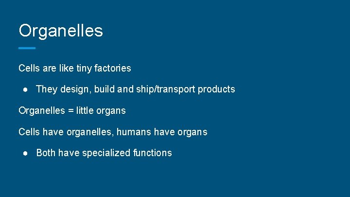 Organelles Cells are like tiny factories ● They design, build and ship/transport products Organelles