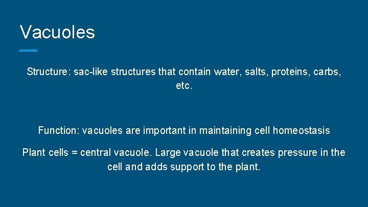 Vacuoles Structure: sac-like structures that contain water, salts, proteins, carbs, etc. Function: vacuoles are