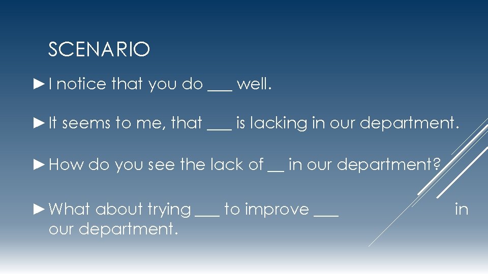 SCENARIO ►I notice that you do ___ well. ►It seems to me, that ___