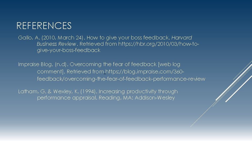 REFERENCES Gallo, A. (2010, March 24). How to give your boss feedback. Harvard Business