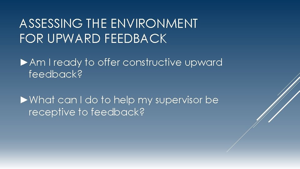 ASSESSING THE ENVIRONMENT FOR UPWARD FEEDBACK ►Am I ready to offer constructive upward feedback?