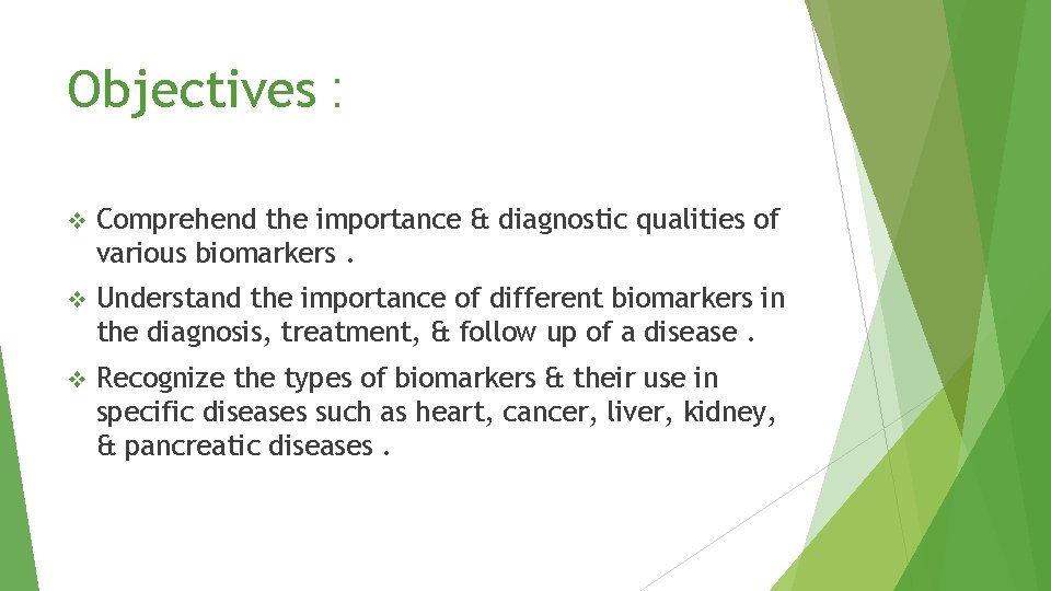 Objectives : v Comprehend the importance & diagnostic qualities of various biomarkers. v Understand