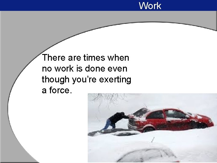 Work There are times when no work is done even though you’re exerting a