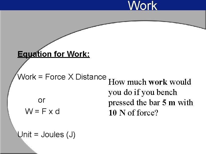 Work Equation for Work: Work = Force X Distance or W=Fxd Unit = Joules