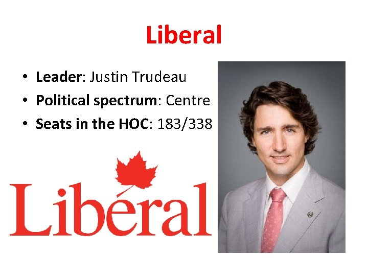 Liberal • Leader: Justin Trudeau • Political spectrum: Centre • Seats in the HOC: